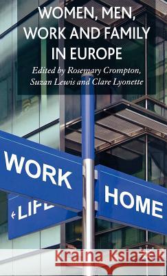 Women, Men, Work and Family in Europe Rosemary Crompton Suzan Lewis Clare Lyonette 9781403987198