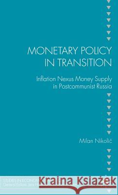 Monetary Policy in Transition: Inflation Nexus Money Supply in Postcommunist Russia Nikolic, M. 9781403987433 Palgrave MacMillan