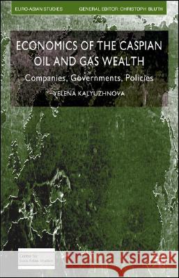 Economics of the Caspian Oil and Gas Wealth: Companies, Governments, Policies Kalyuzhnova, Y. 9781403987570 Palgrave MacMillan