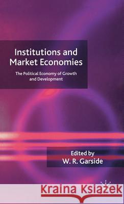 Institutions and Market Economies: The Political Economy of Growth and Development Garside, W. 9781403987587
