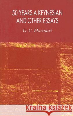 50 Years a Keynesian and Other Essays G C Harcourt 9781403987600 0