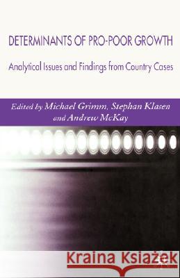 Determinants of Pro-Poor Growth: Analytical Issues and Findings from Country Cases Grimm, M. 9781403987624 Palgrave MacMillan