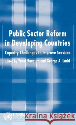 Public Sector Reform in Developing Countries: Capacity Challenges to Improve Services Bangura, Y. 9781403987716 Palgrave MacMillan