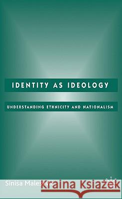 Identity as Ideology: Understanding Ethnicity and Nationalism Malesevic, S. 9781403987860 Palgrave MacMillan