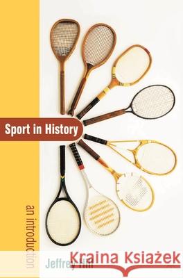 Sport In History: An Introduction Emeritus Professor Jeffrey Hill 9781403987914