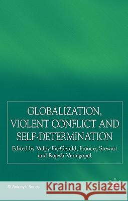 Globalization, Self-Determination and Violent Conflict Valpy FitzGerald Frances Stewart Rajesh Venugopal 9781403987945 Palgrave MacMillan