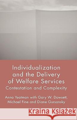 Individualization and the Delivery of Welfare Services: Contestation and Complexity Yeatman, A. 9781403988089 Palgrave MacMillan