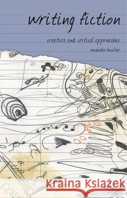 Writing Fiction: Creative and Critical Approaches Boulter, Amanda 9781403988102 PALGRAVE MACMILLAN