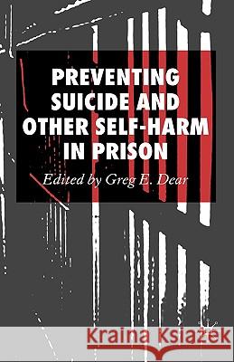Preventing Suicide and Other Self-Harm in Prison Greg E. Dear 9781403988362 Palgrave MacMillan