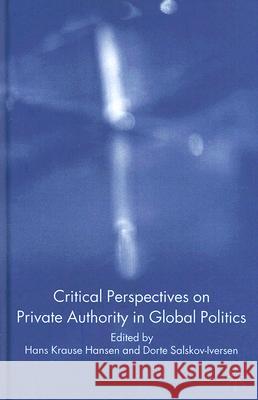 Critical Perspectives on Private Authority in Global Politics Hans Krause Hansen Dorte Salskov-Iversen 9781403989468 Palgrave MacMillan