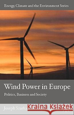 Wind Power in Europe: Politics, Business and Society Szarka, J. 9781403989857 Palgrave MacMillan