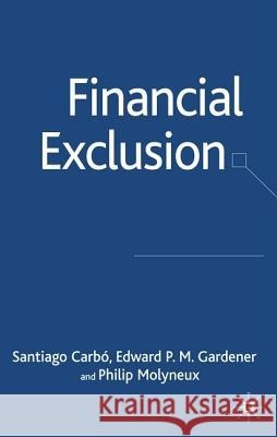 Financial Exclusion Santiago Carbo Edward P. M. Gardener Philip Molyneux 9781403990518 Palgrave MacMillan