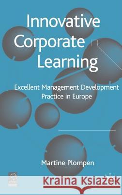 Innovative Corporate Learning: Excellent Management Development Practice in Europe Plompen, M. 9781403990563 Palgrave MacMillan