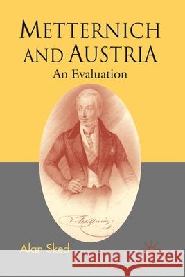 Metternich and Austria: An Evaluation Sked, Alan 9781403991140 Palgrave MacMillan