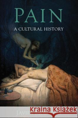 Pain: A Cultural History Moscoso, J. 9781403991188 PALGRAVE MACMILLAN