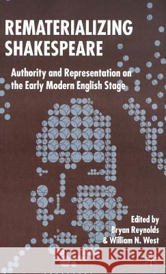 Rematerializing Shakespeare: Authority and Representation on the Early Modern English Stage Reynolds, B. 9781403991201 Palgrave MacMillan