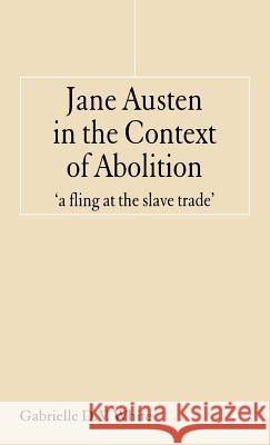 Jane Austen in the Context of Abolition: 'a Fling at the Slave Trade' White, G. 9781403991218 Palgrave MacMillan