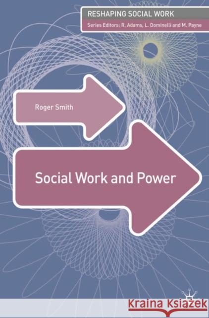 Social Work and Power Roger Smith, Jo Campling 9781403991249 Bloomsbury Publishing PLC