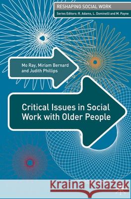 Critical Issues in Social Work with Older People Ray, Mo G. 9781403991256 0