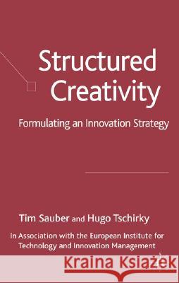 Structured Creativity: Formulating an Innovation Strategy Sauber, T. 9781403991508