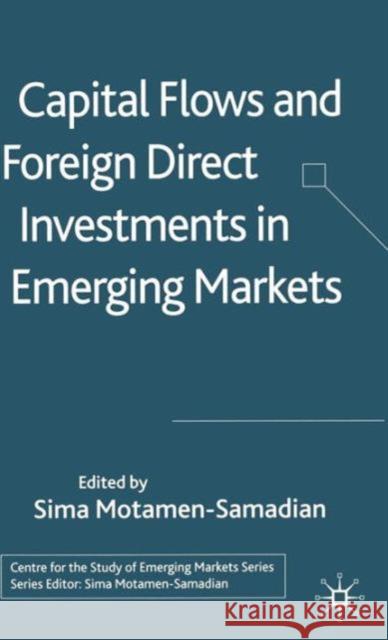 Capital Flows and Foreign Direct Investments in Emerging Markets Sima Motamen-Samadian 9781403991546 Palgrave MacMillan