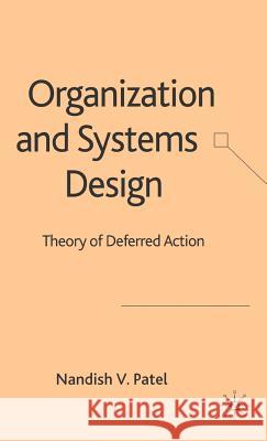 Organization and Systems Design: Theory of Deferred Action Patel, N. 9781403991645 Palgrave MacMillan