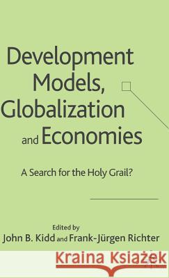 Development Models, Globalization and Economies: A Search for the Holy Grail? Kidd, John B. 9781403991683 Palgrave MacMillan