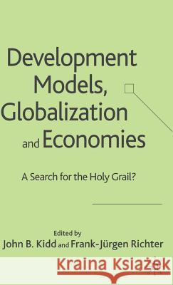 Development Models, Globalization and Economies: A Search for the Holy Grail? Kidd, John B. 9781403991683