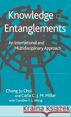 Knowledge Entanglements: An International and Multidisciplinary Approach Choi, C. 9781403991706 Palgrave MacMillan