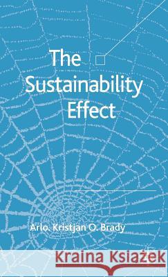 The Sustainability Effect Arlo Kristjan O. Brady 9781403991713 Palgrave MacMillan