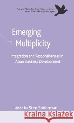 Emerging Multiplicity: Integration and Responsiveness in Asian Business Development Söderman, Sten 9781403991768 Palgrave MacMillan