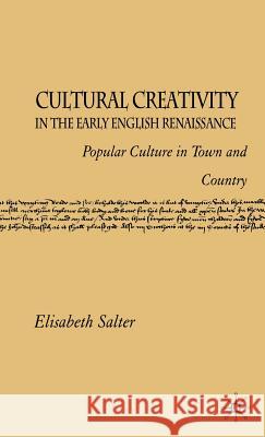 Cultural Creativity in the Early English Renaissance: Popular Culture in Town and Country Salter, E. 9781403991799 Palgrave MacMillan
