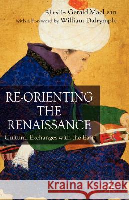 Re-Orienting the Renaissance: Cultural Exchanges with the East MacLean, G. 9781403992338 Palgrave MacMillan