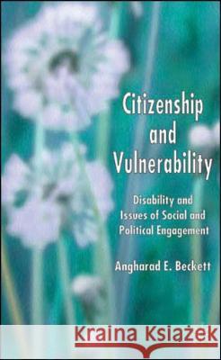 Citizenship and Vulnerability: Disability and Issues of Social and Political Engagement Beckett, A. 9781403992369 Palgrave MacMillan