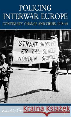 Policing Interwar Europe: Continuity, Change and Crisis, 1918-40 Blaney, G. 9781403992642