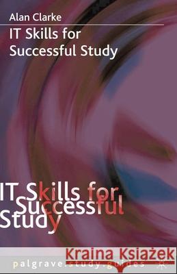 It Skills for Successful Study Clarke, A. 9781403992710 0