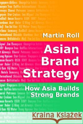 Asian Brand Strategy: How Asia Builds Strong Brands Roll, M. 9781403992796 0