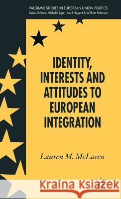 Identity, Interests and Attitudes to European Integration Lauren M. McLaren 9781403992819 Palgrave MacMillan