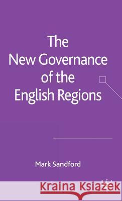 The New Governance of the English Regions Mark Sandford 9781403992826 Palgrave MacMillan