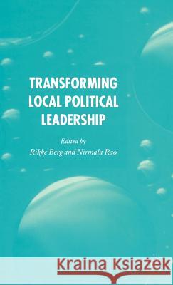 Transforming Political Leadership in Local Government Rikke Berg Nirmala Rao 9781403992833 Palgrave MacMillan