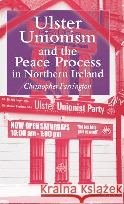 Ulster Unionism and the Peace Process in Northern Ireland Christopher Farrington 9781403992857 Palgrave MacMillan