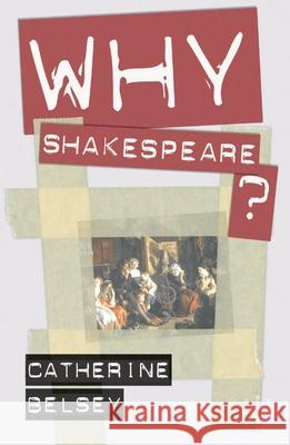 Why Shakespeare? Catherine Belsey 9781403993199