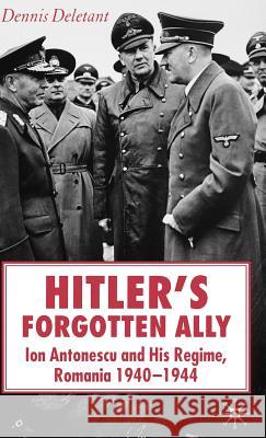 Hitler's Forgotten Ally: Ion Antonescu and His Regime, Romania 1940-1944 Deletant, D. 9781403993410 Palgrave MacMillan
