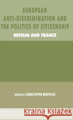 European Anti-Discrimination and the Politics of Citizenship: Britain and France Bertossi, C. 9781403993618 Palgrave MacMillan