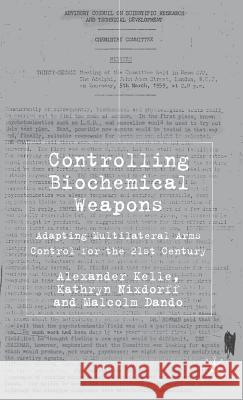 Controlling Biochemical Weapons: Adapting Multilateral Arms Control for the 21st Century Kelle, A. 9781403993724 Palgrave MacMillan