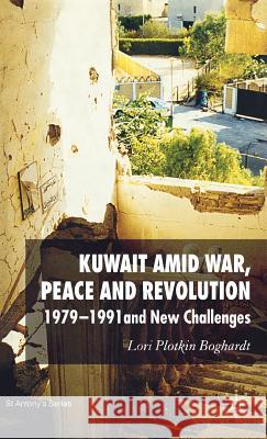 Kuwait Amid War, Peace and Revolution: 1979-1991 and New Challenges Plotkin Boghardt, Lori 9781403994059 Palgrave MacMillan