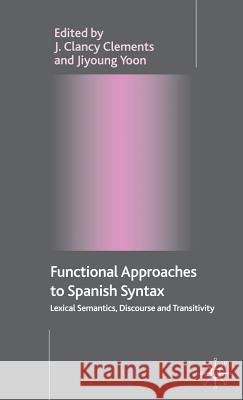 Functional Approaches to Spanish Syntax: Lexical Semantics, Discourse and Transitivity Clements, J. 9781403994066 Palgrave MacMillan