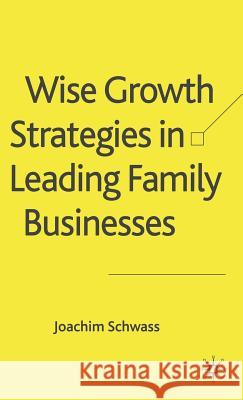 Wise Growth Strategies in Leading Family Businesses Joachim Schwass 9781403994165 Palgrave MacMillan