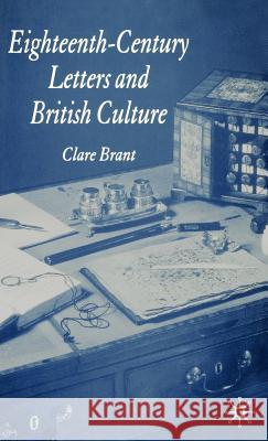 Eighteenth-Century Letters and British Culture Clare Brant 9781403994820 Palgrave MacMillan