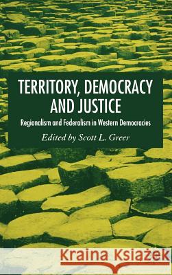 Territory, Democracy and Justice: Federalism and Regionalism in Western Democracies Greer, S. 9781403995018 Palgrave MacMillan